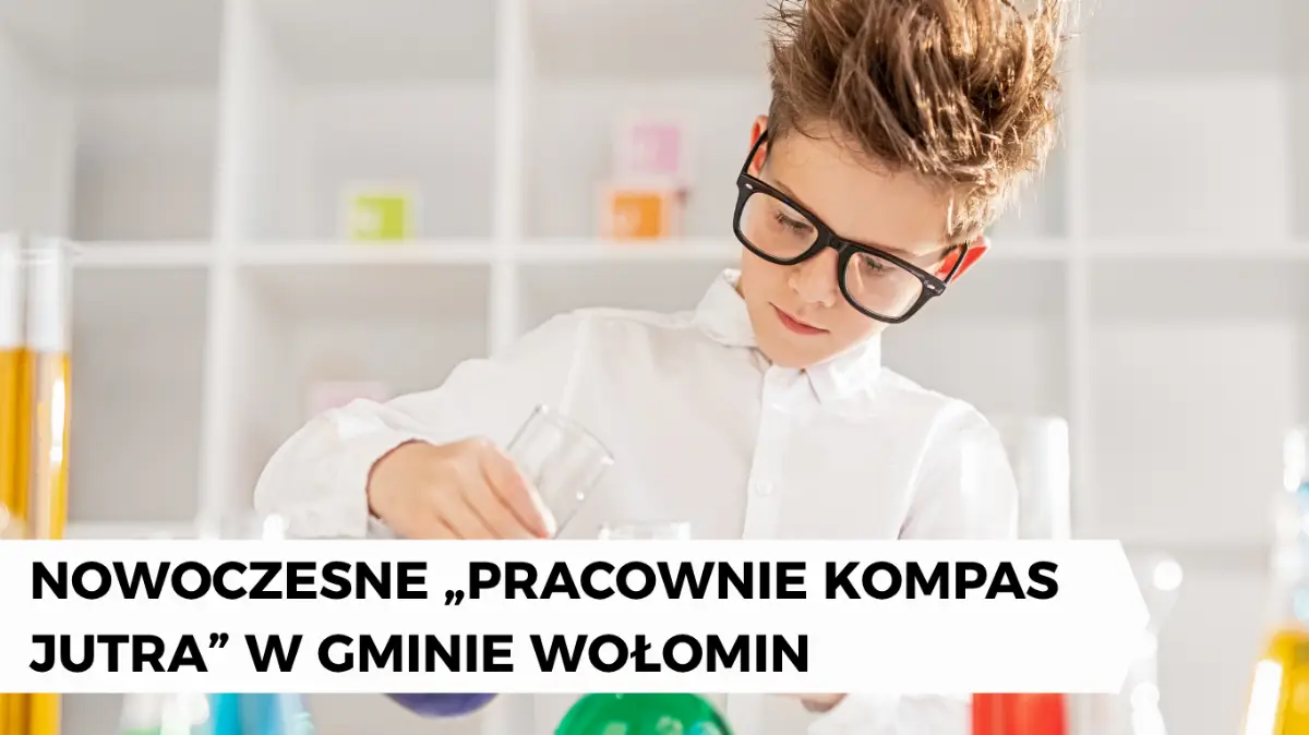 Wsparcie dla szkół w Gminie Wołomin z programu 'Pracownie Kompas Jutra'