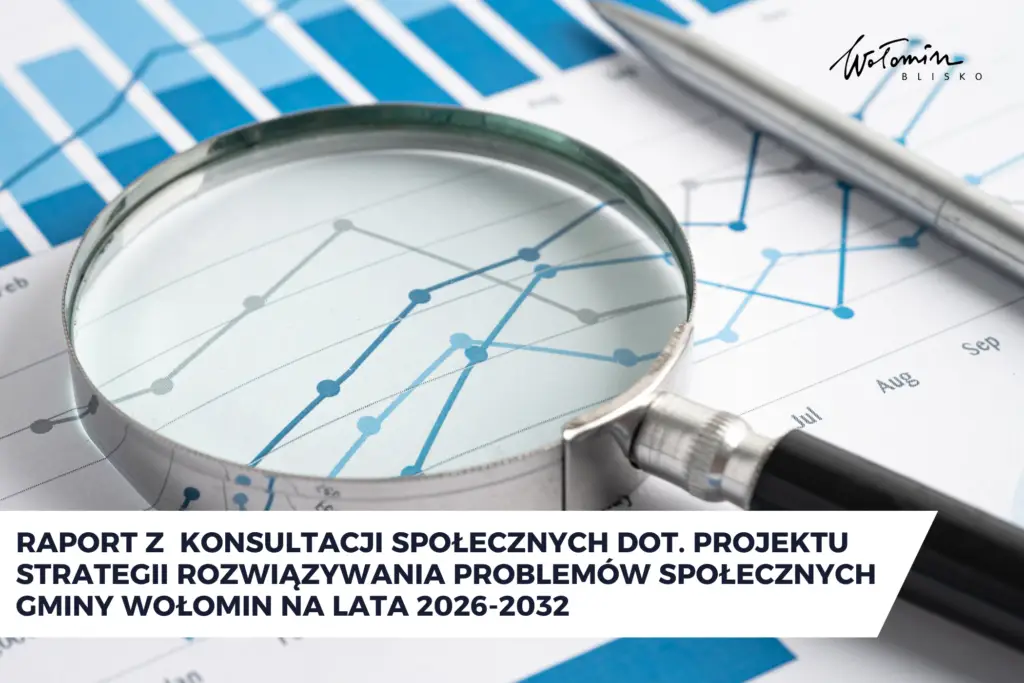 Raport z przeprowadzonych konsultacji społecznych w Wołominie dotyczących Strategii Rozwiązywania Problemów Społecznych na lata 2026-2032
