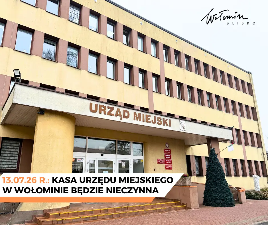 Kasa Urzędu Miejskiego w Wołominie nieczynna 13 lipca 2026 roku